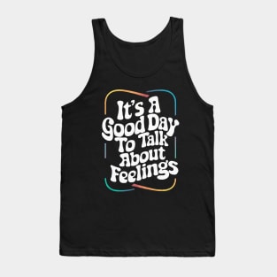 It's A Good Day To Talk about Feelings. Funny Tank Top